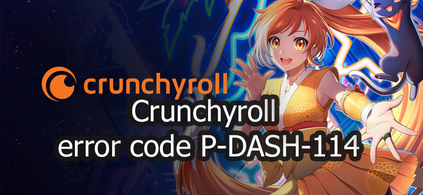 Crunchyroll Error Code P-DASH-114