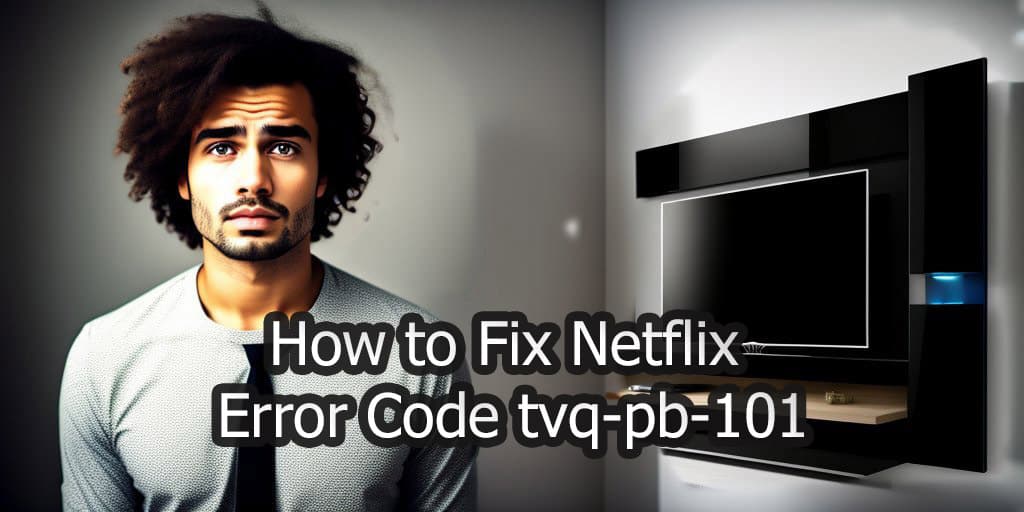 How to Fix Netflix Error Code tvq-pb-101