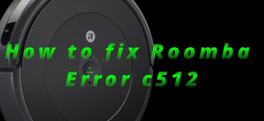 How to Fix Roomba Error c512 - 5 Tips