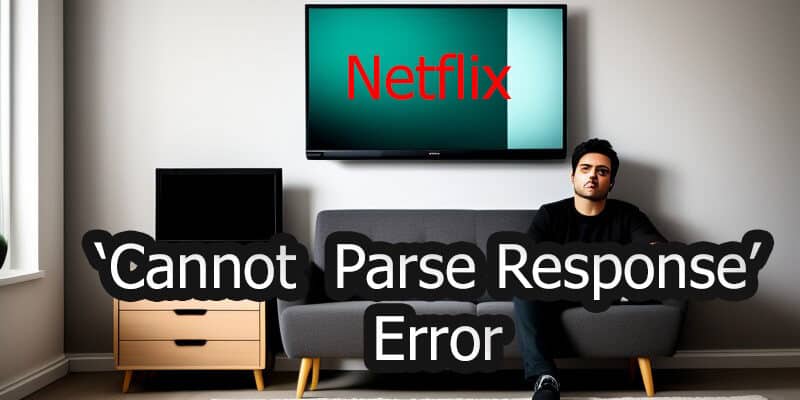 Netflix ‘Cannot Parse Response’ Error