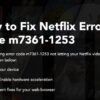 Netflix Error Code S7361-1253 Fix